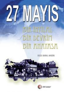27 Mayıs; Bir İhtilal Bir Devrim   Bir Anayasa