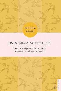 Usta-Çırak Sohbetleri: Sağlıklı İlişkiler Geliştirme; Kendin Olabilme Cesareti