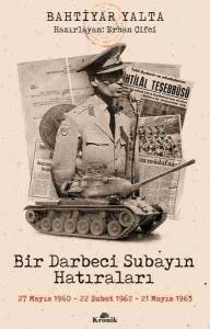 Bir Darbeci Subayın Hatıraları; 27 Mayıs 1960, 22 Şubat 1962, 21 Mayıs 1963
