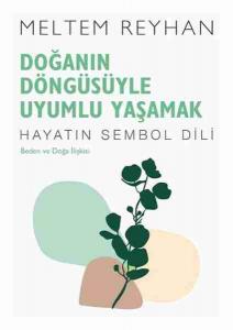 Doğanın Döngüsüyle Uyumlu Yaşamak; Beden ve Doğa İlişkisi