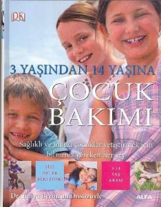 3 Yaşından 14 Yaşına Çocuk Bakımı; Sağlıklı ve Mutlu Çocuklar Yetiştirmek İçin Bilmeniz Gereken Her Şey