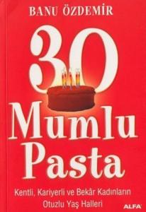 30 Mumlu Pasta; Kenli, Kariyerli ve Bekâr Kadınların Otuzlu Yaş Halleri