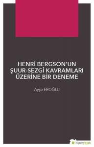 Henri Bergson'un Şuur - Sezgi Kavramları Üzerine Bir Denemec