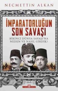 İmparatorluğun Son Savaşı; Birinci Dünya Savaşı'na Neden ve Nasıl Girdik?