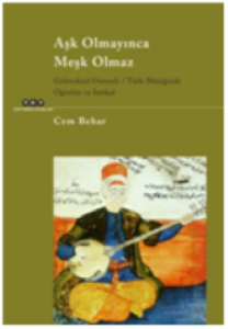 Aşk Olmayınca Meşk Olmaz; Geleneksel Osmanlı - Türk Müziğinde Öğretim ve İntikal