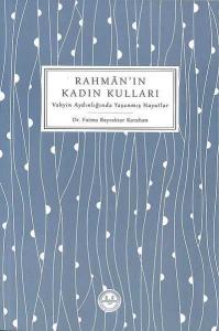 Rahman'ın Kadın Kulları; Vahyin Aydınlığında Yaşanmış Hayatlar