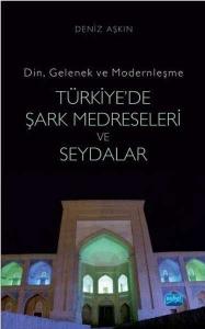 Türkiye'de Şark Medreseleri ve Seydalar Din, Gelenek ve Modernleşme