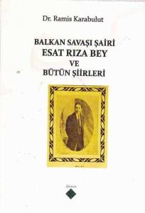 Balkan Savaşı Şairi Esat Rıza Bey ve Bütün Şiirleri