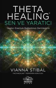 Theta Healing: Sen ve Yaratıcı; Yaratıcı Enerjiyle Bağlantınızı Derinleştirin