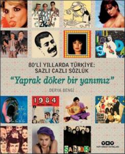 80'li Yıllarda Türkiye: Sazlı Cazlı Sözlük -"Yaprak Döker Bir Yanımız"