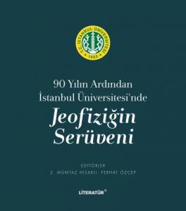 Jeofiziğin Serüveni; 90 Yılın Ardından İstanbul Üniversitesi'nde