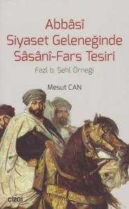 Abbasi Siyaset Geleneğinde Sasani-Fars Tesiri; Fazl b. Sehl Örneği