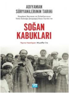 Soğan Kabukları; Magdasi Barsom ve Evlatlarının Yedi Gubağa (Kuşağa) Olan Tarihi ve Adıyaman Süryanilerinin Tarihi