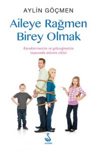 Aileye Rağmen Birey Olmak; Karakterimizin ve Geleceğimizin İnşasında Ailenin Etkisi