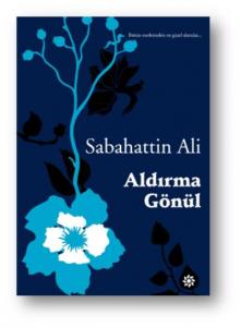 Aldırma Gönül; Bütün Eserlerinden En Güzel Alıntılar