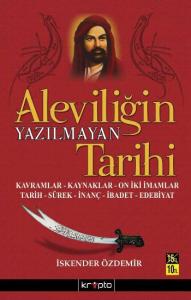 Aleviliğin Yazılmayan Tarihi; Kavramlar, Kaynaklar, On İki İmamlar, Tarih, Sürek, İnanç, İbadet, Edebiyat