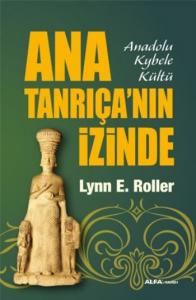 Ana Tanrıça'nın İzinde; Anadolu Kybele Kültü