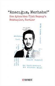 "Anacığım, Merhaba!"; Ece Ayhan'dan Ülkü Başsoy'a Mektuplar, Kartlar