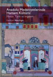 Anadolu Medeniyetlerinde Hamam Kültürü; Mimari, Tarih ve İmgelem