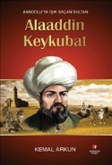 Anadoluya Işık Saçan Sultan-Alaaddin Keykubat