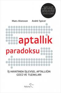 Aptallık Paradoksu; İş Hayatında İşlevsel Aptallığın Gücü ve Tuzakları