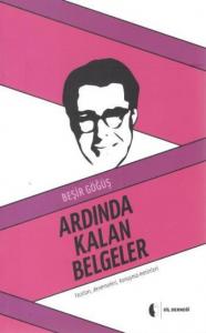 Ardında Kalan Belgeler; Yazıları, Denemeleri, Konuşma Metinleri