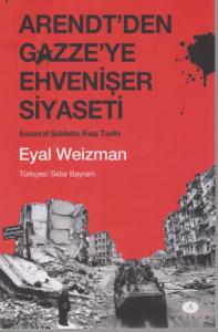 Arendt'den Gazze'ye Ehvenişer Siyaseti; İnsancıl Şiddetin Kısa Tarihi