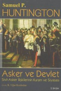 Asker ve Devlet; Sivil Asker İlişkilerinin Kuram ve Siyasası
