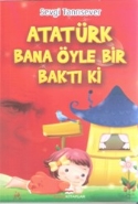 Atatürk Bana Öyle Bir Baktı ki
