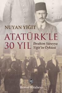Atatürk'le 30 Yıl; İbrahim Süreyya Yiğit'in Öyküsü