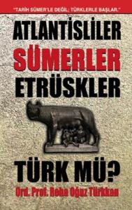 Atlantisliler Sümerler Etrüskler Türk mü