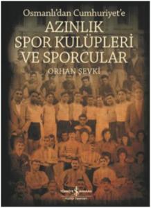 Osmanlı'dan Cumhuriyet'e Azınlık Spor Kulüpleri ve Sporcular