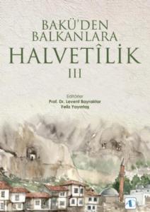 Baküden Balkanlara Halvetilik III