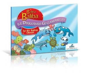 Balina Baliba ile Dikkatlerimizi Güçlendirelim İyi Bir Balina Olmak