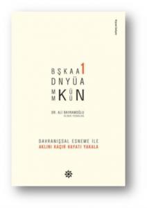 Başka Bir Dünya Mümkün; Davranışsal Esneme ile Aklını Kaçır Hayatı Yakala