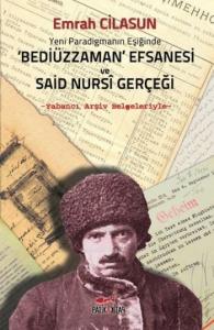 Yeni Paradigmanın Eşiğinde Bediüzzaman Efsanesi ve Said Nursi Gerçeği; Yabancı Arşiv Belgeleriyle
