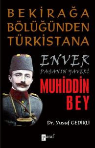 Bekirağa Bölüğünden Türkistana Enver Paşanın Yaveri Muhiddin Bey