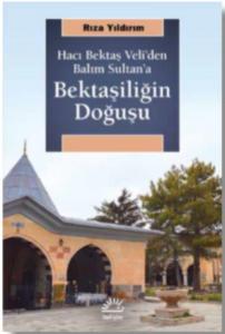 Bektaşiliğin Doğuşu; Hacı Bektaş Veli'den Balım Sultan'a