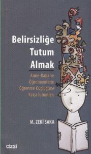 Belirsizliğe Tutum Almak; Anne-Baba ve Öğretmenlerin Öğrenme Güçlüğüne Karşı Tutumları