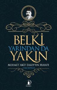 Belki Yarından da Yakın; Mehmet Akif Ersoy'un Hayatı