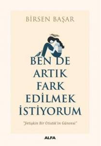 Ben de Artık Fark Edilmek İstiyorum; Yetişkin Bir Otistik'in Güncesi