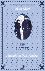 Ben Latife; Atatürk'ün Tek Kadını