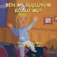 Ben mi Güçlüyüm, Korku mu?