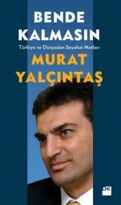 Bende Kalmasın; Türkiye ve Dünyadan Seyahat Notları