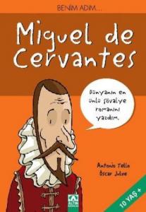Benim Adım...Miguel de Cervantes; Dünyanın En Ünlü Şövalye Romanını Yazdım