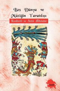Beş Dünya ve Müziğin Yaradılışı; Kızılderili ve Aztek Mitolojisi