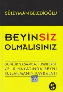 Beyinsiz Olmalısınız