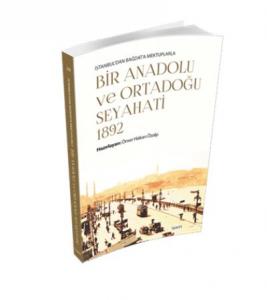 İstanbul'dan Bağdat'a Mektuplarla - Bir Anadolu Ve Ortadoğu Seyahati 1892