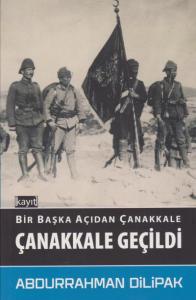 Bir Başka Açıdan Çanakkale; Çanakkale Geçildi