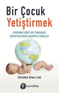 Bir Çocuk Yetiştirmek Dünyanın Dört Bir Yanındaki Ebeveynlerden Şaşırtıcı Dersler